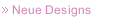 Neue Designs